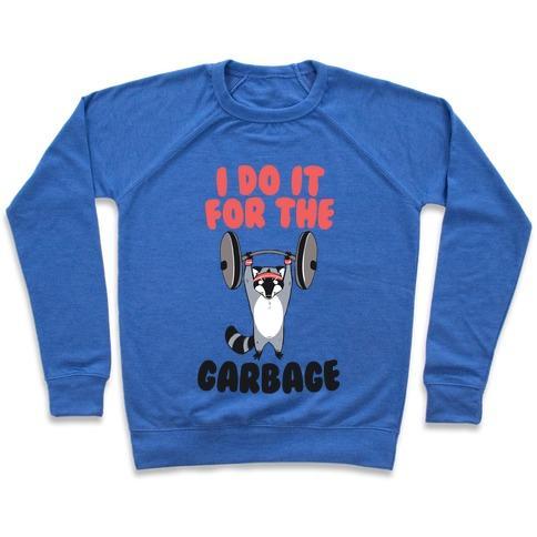 Virgin Teez  Pullover Crewneck Sweatshirt / x-small / Heathered Blue I DO IT FOR THE GARBAGE CREWNECK SWEATSHIRT