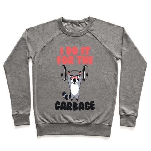 Virgin Teez  Pullover Crewneck Sweatshirt / x-small / Heathered Gray I DO IT FOR THE GARBAGE CREWNECK SWEATSHIRT