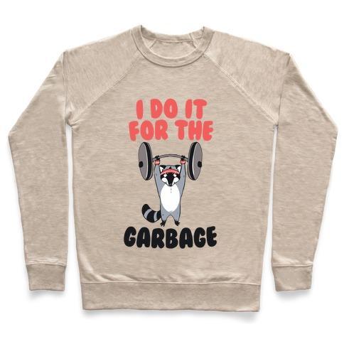 Virgin Teez  Pullover Crewneck Sweatshirt / x-small / Heathered Oatmeal I DO IT FOR THE GARBAGE CREWNECK SWEATSHIRT