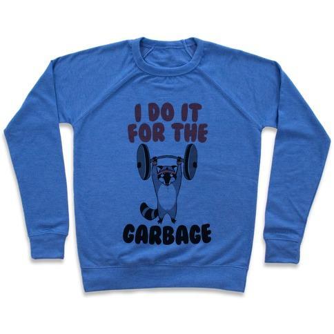 Virgin Teez  Pullover Crewneck Sweatshirt / x-small / Heathered Blue I DO IT FOR THE GARBAGE CREWNECK SWEATSHIRT