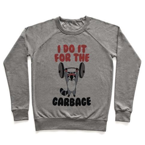 Virgin Teez  Pullover Crewneck Sweatshirt / x-small / Heathered Gray I DO IT FOR THE GARBAGE CREWNECK SWEATSHIRT