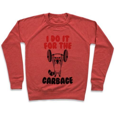 Virgin Teez  Pullover Crewneck Sweatshirt / x-small / Heathered Red I DO IT FOR THE GARBAGE CREWNECK SWEATSHIRT