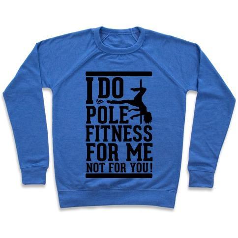 Virgin Teez  Pullover Crewneck Sweatshirt / x-small / Heathered Blue I DO POLE FITNESS FOR ME NOT FOR YOU! CREWNECK SWEATSHIRT