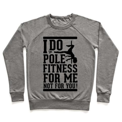 Virgin Teez  Pullover Crewneck Sweatshirt / x-small / Heathered Gray I DO POLE FITNESS FOR ME NOT FOR YOU! CREWNECK SWEATSHIRT