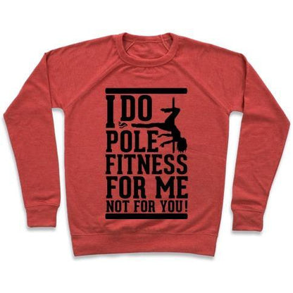 Virgin Teez  Pullover Crewneck Sweatshirt / x-small / Heathered Red I DO POLE FITNESS FOR ME NOT FOR YOU! CREWNECK SWEATSHIRT