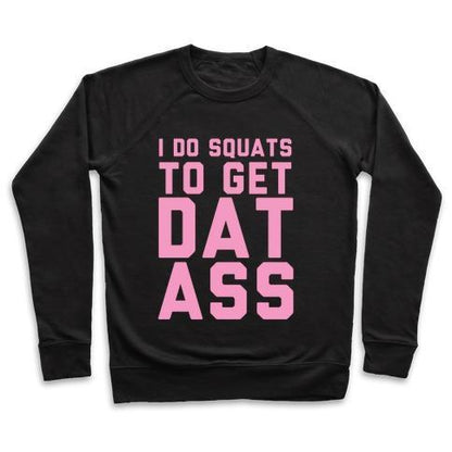 Virgin Teez  Pullover Crewneck Sweatshirt / x-small / Black I DO SQUATS TO GET DAT ASS CREWNECK SWEATSHIRT