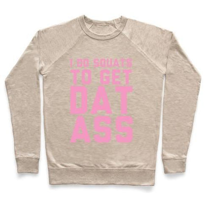 Virgin Teez  Pullover Crewneck Sweatshirt / x-small / Heathered Oatmeal I DO SQUATS TO GET DAT ASS CREWNECK SWEATSHIRT