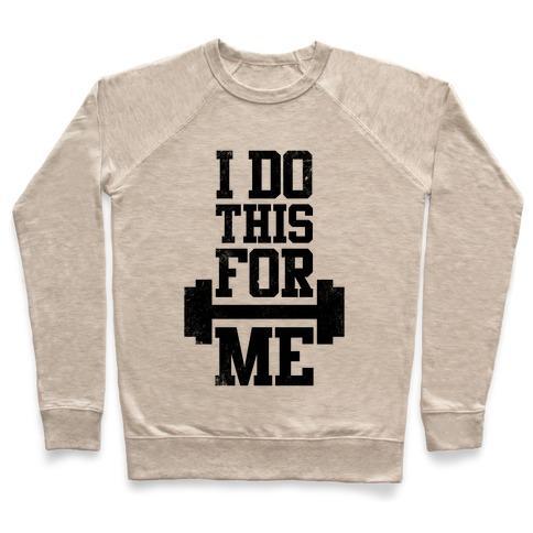 Virgin Teez  Pullover Crewneck Sweatshirt / x-small / Heathered Oatmeal I DO THIS FOR ME CREWNECK SWEATSHIRT