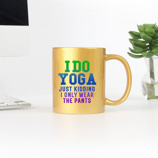 I Do Yoga Just Kidding I Only Wear The Pants Gold & Silver Mug