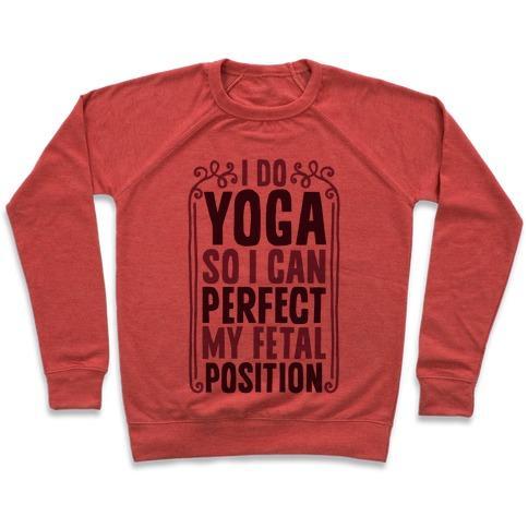 Virgin Teez  Pullover Crewneck Sweatshirt / x-small / Heathered Red I DO YOGA SO I CAN PERFECT MY FETAL POSITION CREWNECK SWEATSHIRT