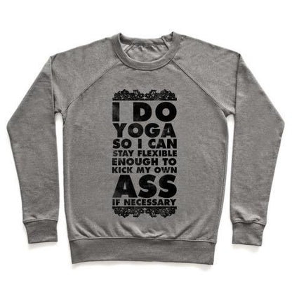 Virgin Teez  Pullover Crewneck Sweatshirt / x-small / Heathered Gray I DO YOGA SO I CAN STAY FLEXIBLE ENOUGH TO KICK MY OWN ASS IF NECESSARY CREWNECK SWEATSHIRT