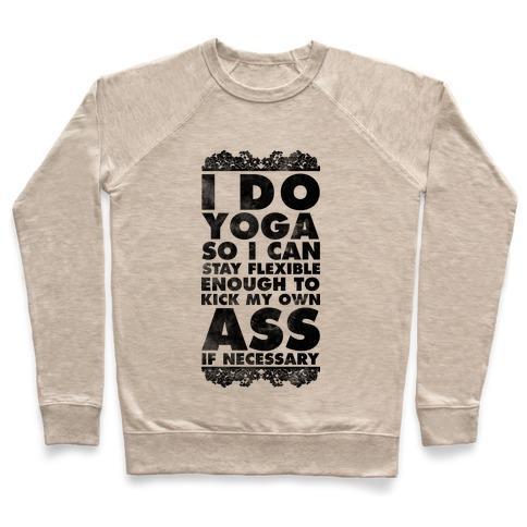 Virgin Teez  Pullover Crewneck Sweatshirt / x-small / Heathered Oatmeal I DO YOGA SO I CAN STAY FLEXIBLE ENOUGH TO KICK MY OWN ASS IF NECESSARY CREWNECK SWEATSHIRT