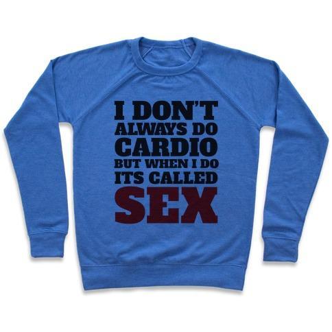 Virgin Teez  Pullover Crewneck Sweatshirt / x-small / Heathered Blue I DON'T ALWAYS DO CARDIO BUT WHEN I DO IT'S CALLED SEX CREWNECK SWEATSHIRT