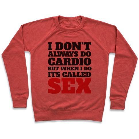 Virgin Teez  Pullover Crewneck Sweatshirt / x-small / Heathered Red I DON'T ALWAYS DO CARDIO BUT WHEN I DO IT'S CALLED SEX CREWNECK SWEATSHIRT