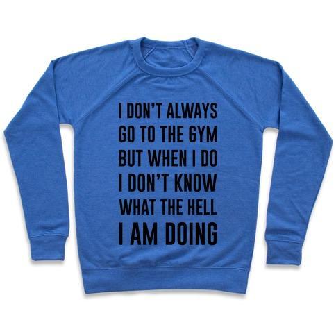 Virgin Teez  Pullover Crewneck Sweatshirt / x-small / Heathered Blue I DON'T ALWAYS GO TO THE GYM CREWNECK SWEATSHIRT