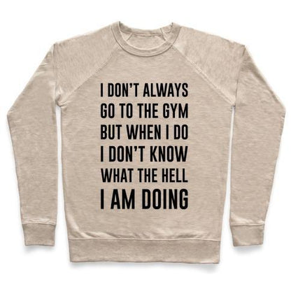 Virgin Teez  Pullover Crewneck Sweatshirt / x-small / Heathered Oatmeal I DON'T ALWAYS GO TO THE GYM CREWNECK SWEATSHIRT