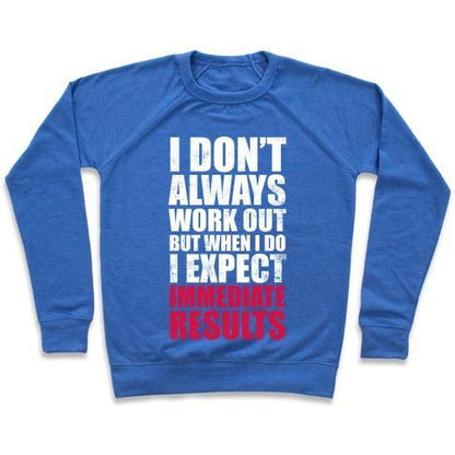 Virgin Teez  Pullover Crewneck Sweatshirt / x-small / Heathered Blue I DON'T ALWAYS WORK OUT BUT WHEN I DO I EXPECT IMMEDIATE RESULTS (WHITE INK) CREWNECK SWEATSHIRT