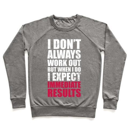 Virgin Teez  Pullover Crewneck Sweatshirt / x-small / Heathered Gray I DON'T ALWAYS WORK OUT BUT WHEN I DO I EXPECT IMMEDIATE RESULTS (WHITE INK) CREWNECK SWEATSHIRT