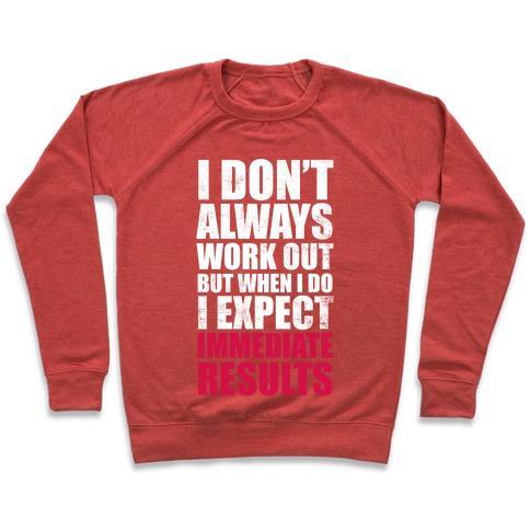 Virgin Teez  Pullover Crewneck Sweatshirt / x-small / Heathered Red I DON'T ALWAYS WORK OUT BUT WHEN I DO I EXPECT IMMEDIATE RESULTS (WHITE INK) CREWNECK SWEATSHIRT