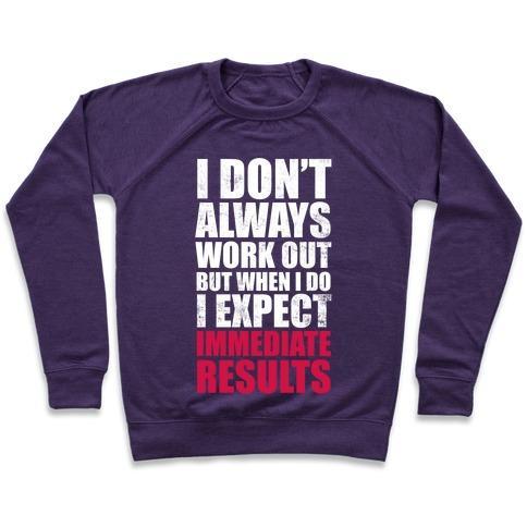 Virgin Teez  Pullover Crewneck Sweatshirt / x-small / Purple I DON'T ALWAYS WORK OUT BUT WHEN I DO I EXPECT IMMEDIATE RESULTS (WHITE INK) CREWNECK SWEATSHIRT