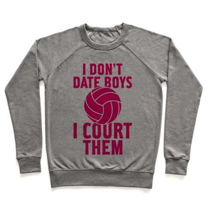 Virgin Teez  Pullover Crewneck Sweatshirt / x-small / Heathered Gray I DON'T DATE BOYS, I COURT THEM (VOLLEYBALL) CREWNECK SWEATSHIRT