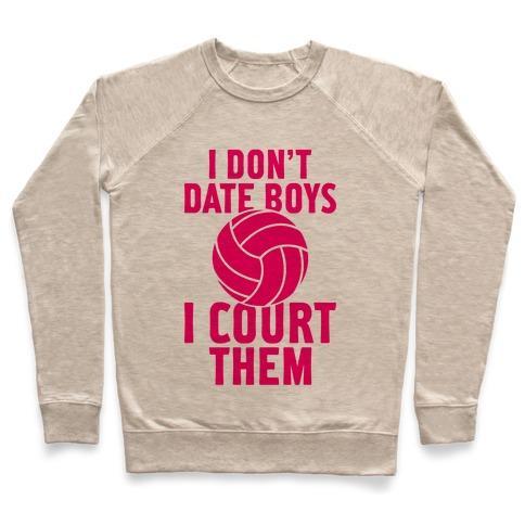 Virgin Teez  Pullover Crewneck Sweatshirt / x-small / Heathered Oatmeal I DON'T DATE BOYS, I COURT THEM (VOLLEYBALL) CREWNECK SWEATSHIRT