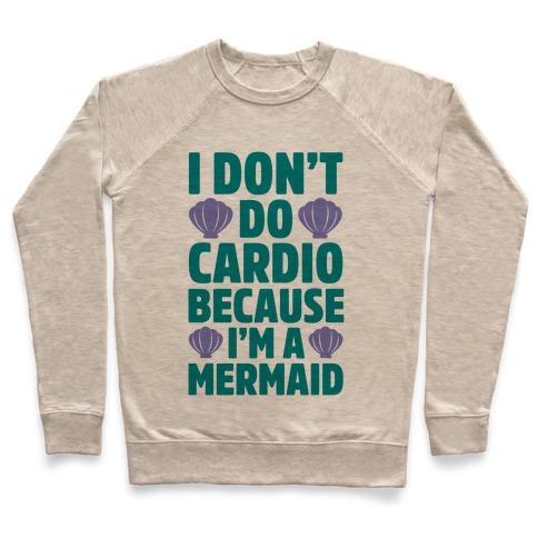 Virgin Teez  Pullover Crewneck Sweatshirt / x-small / Heathered Oatmeal I DON'T DO CARDIO BECAUSE I'M A MERMAID CREWNECK SWEATSHIRT