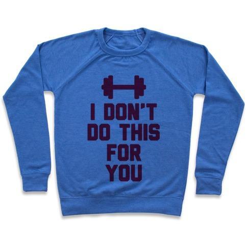 Virgin Teez  Pullover Crewneck Sweatshirt / x-small / Heathered Blue I DON'T DO THIS FOR YOU CREWNECK SWEATSHIRT