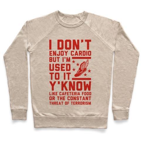 Virgin Teez  Pullover Crewneck Sweatshirt / x-small / Heathered Oatmeal I DON'T ENJOY CARDIO BUT I'M USED TO IT CREWNECK SWEATSHIRT