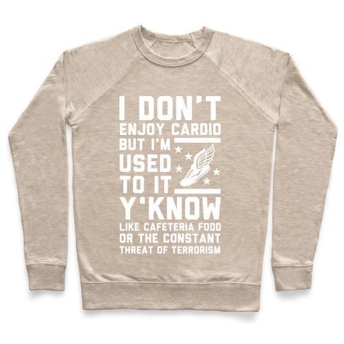 Virgin Teez  Pullover Crewneck Sweatshirt / x-small / Heathered Oatmeal I DON'T ENJOY CARDIO BUT I'M USED TO IT CREWNECK SWEATSHIRT