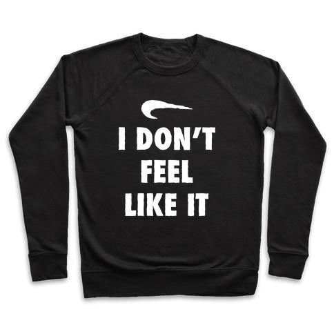 Virgin Teez  Pullover Crewneck Sweatshirt / x-small / Black I DON'T FEEL LIKE IT PARODY CREWNECK SWEATSHIRT