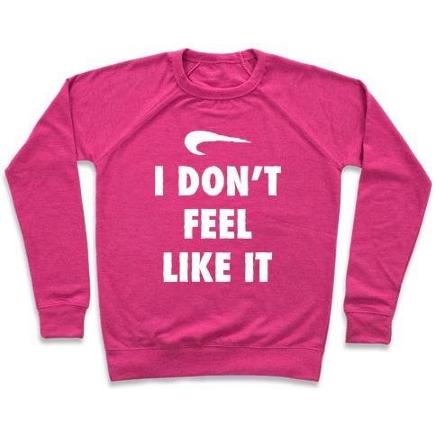 Virgin Teez  Pullover Crewneck Sweatshirt / x-small / Deep Pink I DON'T FEEL LIKE IT PARODY CREWNECK SWEATSHIRT