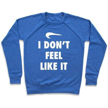 Virgin Teez  Pullover Crewneck Sweatshirt / x-small / Heathered Blue I DON'T FEEL LIKE IT PARODY CREWNECK SWEATSHIRT