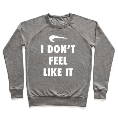 Virgin Teez  Pullover Crewneck Sweatshirt / x-small / Heathered Gray I DON'T FEEL LIKE IT PARODY CREWNECK SWEATSHIRT