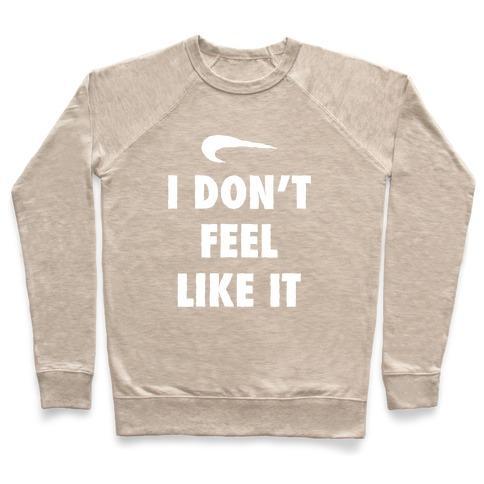 Virgin Teez  Pullover Crewneck Sweatshirt / x-small / Heathered Oatmeal I DON'T FEEL LIKE IT PARODY CREWNECK SWEATSHIRT