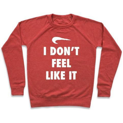 Virgin Teez  Pullover Crewneck Sweatshirt / x-small / Heathered Red I DON'T FEEL LIKE IT PARODY CREWNECK SWEATSHIRT