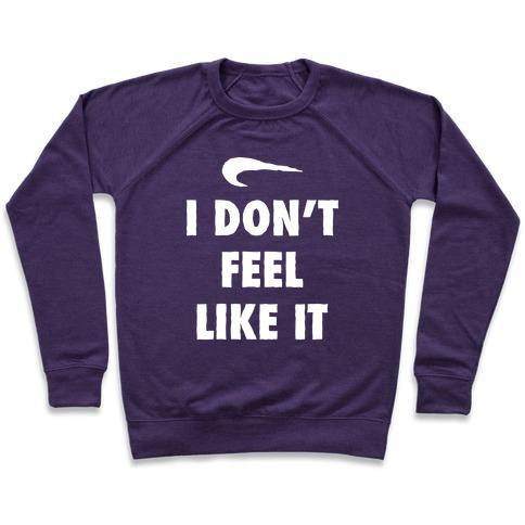 Virgin Teez  Pullover Crewneck Sweatshirt / x-small / Purple I DON'T FEEL LIKE IT PARODY CREWNECK SWEATSHIRT