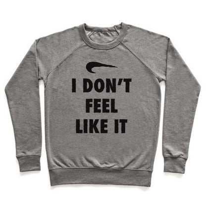 Virgin Teez  Pullover Crewneck Sweatshirt / x-small / Heathered Gray I DON'T FEEL LIKE IT PARODY CREWNECK SWEATSHIRT