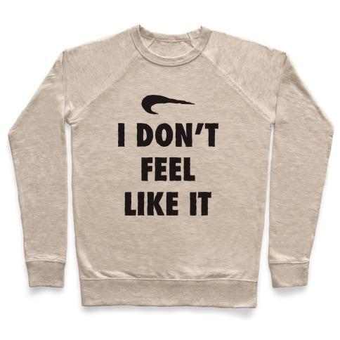 Virgin Teez  Pullover Crewneck Sweatshirt / x-small / Heathered Oatmeal I DON'T FEEL LIKE IT PARODY CREWNECK SWEATSHIRT