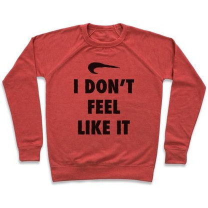 Virgin Teez  Pullover Crewneck Sweatshirt / x-small / Heathered Red I DON'T FEEL LIKE IT PARODY CREWNECK SWEATSHIRT