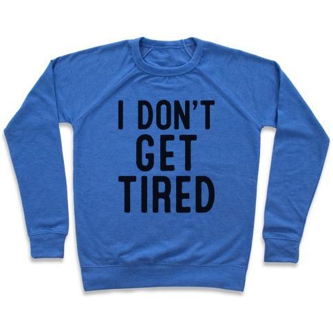 Virgin Teez  Pullover Crewneck Sweatshirt / x-small / Heathered Blue I DON'T GET TIRED CREWNECK SWEATSHIRT