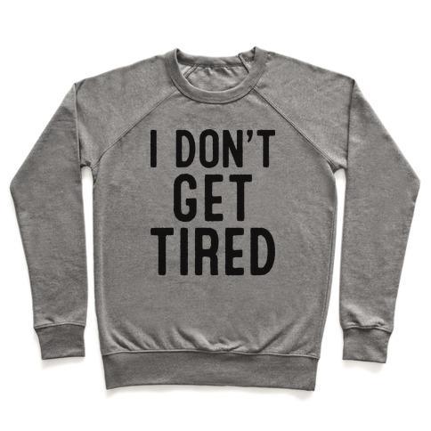 Virgin Teez  Pullover Crewneck Sweatshirt / x-small / Heathered Gray I DON'T GET TIRED CREWNECK SWEATSHIRT