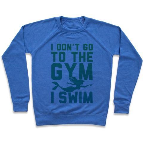 Virgin Teez  Pullover Crewneck Sweatshirt / x-small / Heathered Blue I DON'T GO TO THE GYM I SWIM CREWNECK SWEATSHIRT