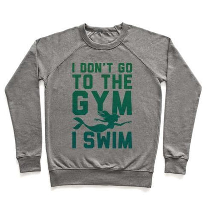 Virgin Teez  Pullover Crewneck Sweatshirt / x-small / Heathered Gray I DON'T GO TO THE GYM I SWIM CREWNECK SWEATSHIRT