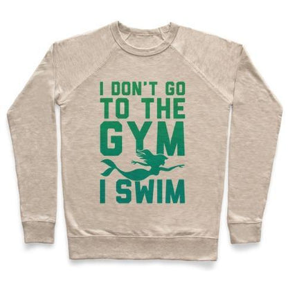 Virgin Teez  Pullover Crewneck Sweatshirt / x-small / Heathered Oatmeal I DON'T GO TO THE GYM I SWIM CREWNECK SWEATSHIRT