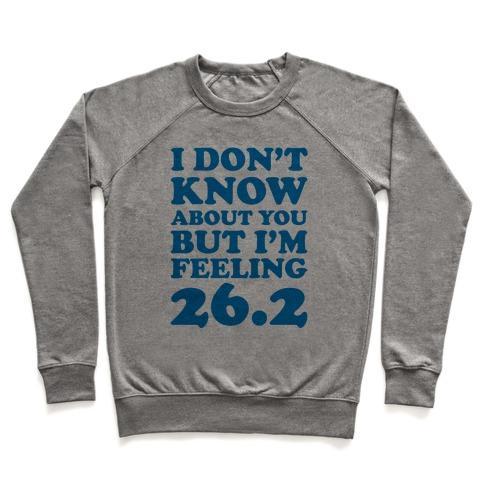 Virgin Teez  Pullover Crewneck Sweatshirt / x-small / Heathered Gray I DON'T KNOW ABOUT YOU BUT I'M FEELING 26.2 CREWNECK SWEATSHIRT