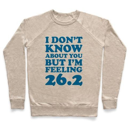 Virgin Teez  Pullover Crewneck Sweatshirt / x-small / Heathered Oatmeal I DON'T KNOW ABOUT YOU BUT I'M FEELING 26.2 CREWNECK SWEATSHIRT