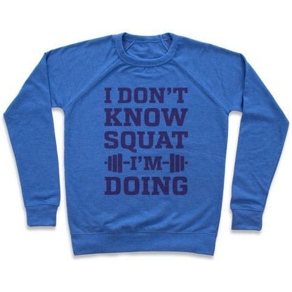 Virgin Teez  Pullover Crewneck Sweatshirt / x-small / Heathered Blue I DON'T KNOW SQUAT I'M DOING CREWNECK SWEATSHIRT