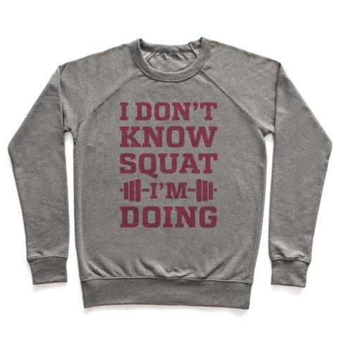 Virgin Teez  Pullover Crewneck Sweatshirt / x-small / Heathered Gray I DON'T KNOW SQUAT I'M DOING CREWNECK SWEATSHIRT