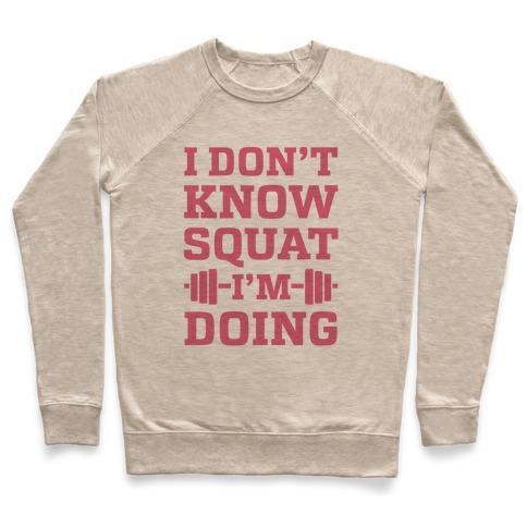 Virgin Teez  Pullover Crewneck Sweatshirt / x-small / Heathered Oatmeal I DON'T KNOW SQUAT I'M DOING CREWNECK SWEATSHIRT